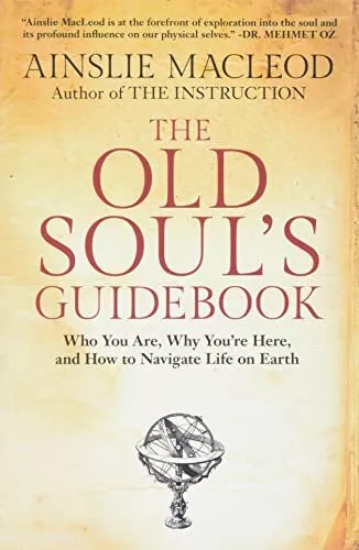 The Old Soul's Guidebook: Who You Are, Why You're Here, &... by MacLeod, Ainslie