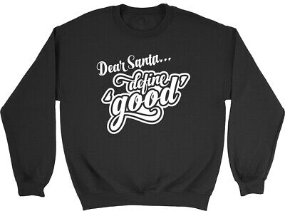 Dear Santa Define Good Christmas Mens Womens Ladies Sweatshirt Jumper