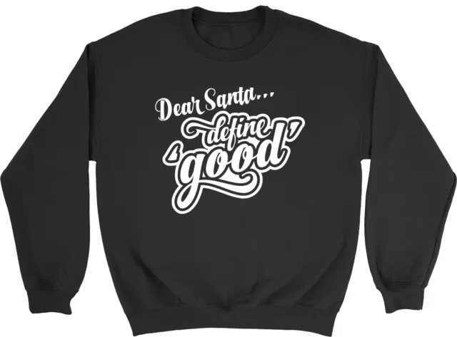 Dear Santa Define Good Christmas Mens Womens Ladies Sweatshirt Jumper