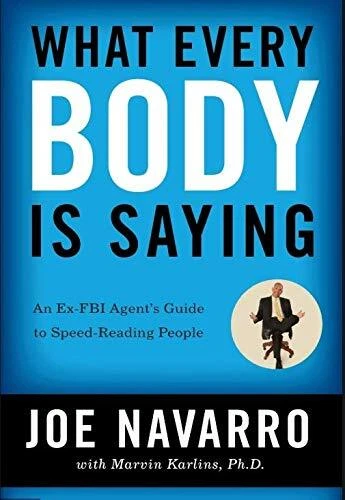 What Every Body Is Saying: An Ex-FBI Agent's Guide to Speed-Reading People