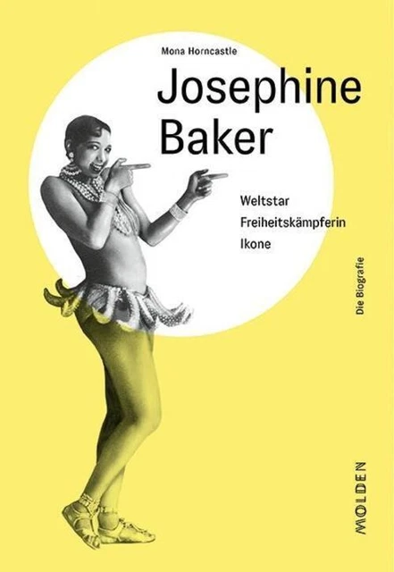 Josephine Baker Weltstar - Freiheitskämpferin - Ikone. Die Biographie Horncastle