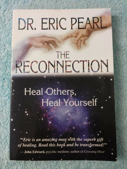 THE RECONNECTION - HEAL OTHERS, HEAL YOURSELF. by DR. ERIC PEARL. 2003