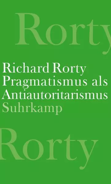 Pragmatismus als Antiautoritarismus | Richard Rorty | 2023 | deutsch