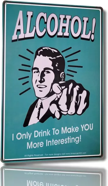 "ALCOHOL, I Only Drink to Make You More Interesting" 8" x 12" Tin Sign