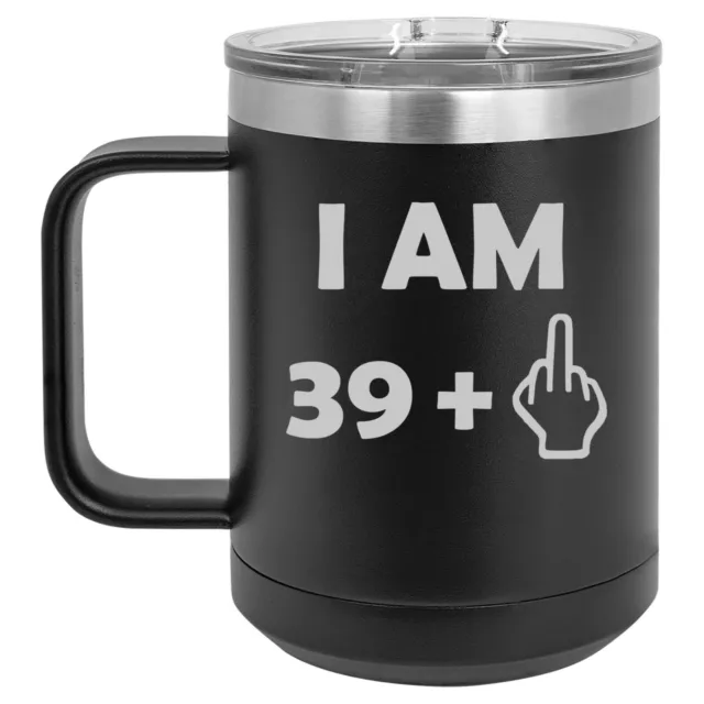 15oz Tumbler Coffee Mug Handle & Lid Travel Cup 40th Birthday I Am 39 Plus Funny