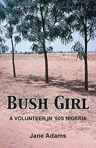 Bush Girl: A Volunteer in '60s Nigeria, Adams, Jane