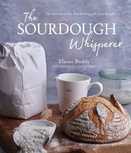 THE SOURDOUGH WHISPERER: The Secrets to No-Fail Baking with Epic ...