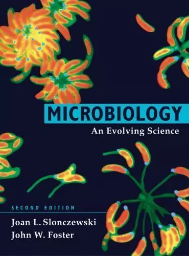 Microbiology: An Evolving Science by Joan Slonczewski, John W. Foster