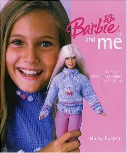 BARBIE DOLL AND ME: 45 PLAYFUL MATCHING DESIGNS FOR By Nicky Epstein - Hardcover