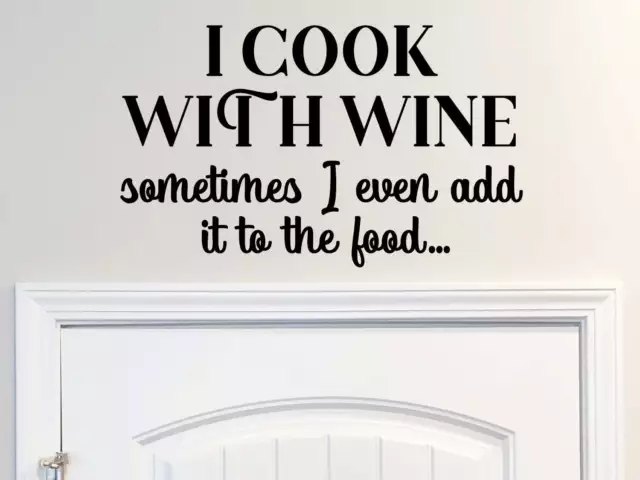 Story Of Home I Cook With Wine Sometimes I Even Add It To The Food Kitchen Decal