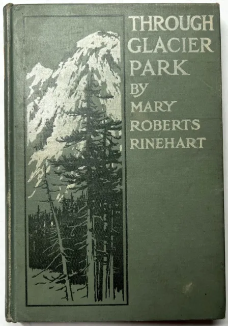 1916 Through Glacier Park Howard Eaton Mary Roberts Rinehart Illustrated 1St Ed