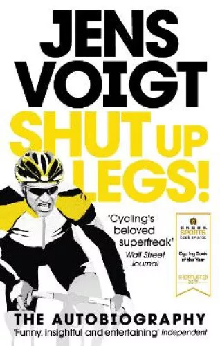 Shut up Legs!: My Wild Ride On and Off the Bike by Jens Voigt