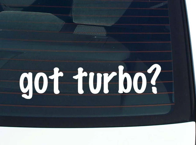 got turbo? CAR DECAL BUMPER STICKER VINYL FUNNY JOKE WINDOW