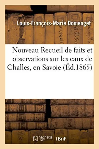 Nouveau Recueil de faits et observations sur les eaux de Challes, en Savoie 1<|