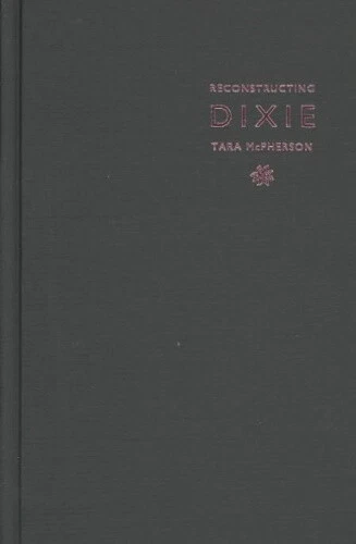 Reconstructing Dixie: Race, Gender, and Nostalgia in the Imagined South