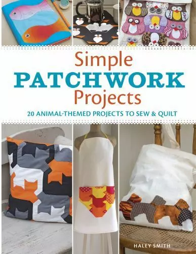 Proyectos simples de patchwork: 20 proyectos con temática animal para coser y edredón