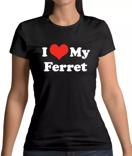 I I Love My Ferret Womens T-Shirt - Pet - Weasel - Animal - Pet Owner - Ferrets