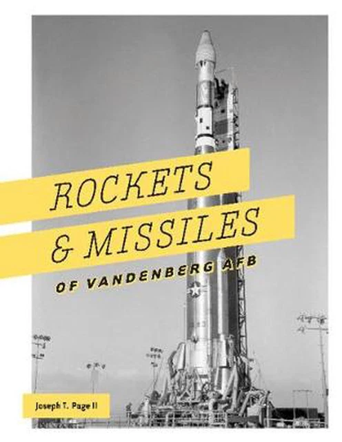 Rockets and Missiles of Vandenberg Afb: 1957-2017 by Joseph T. Page (English) Ha Rockets and Missiles of Vandenberg Afb: 1957-2017 by Joseph T. Page (English) Ha