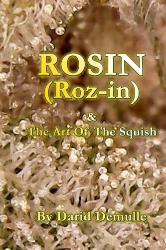 ROSIN - AND THE ART OF THE SQUISH By Darid Demulle