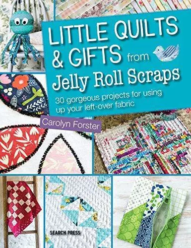 Little Quilts and Gifts from Jelly Roll Scraps