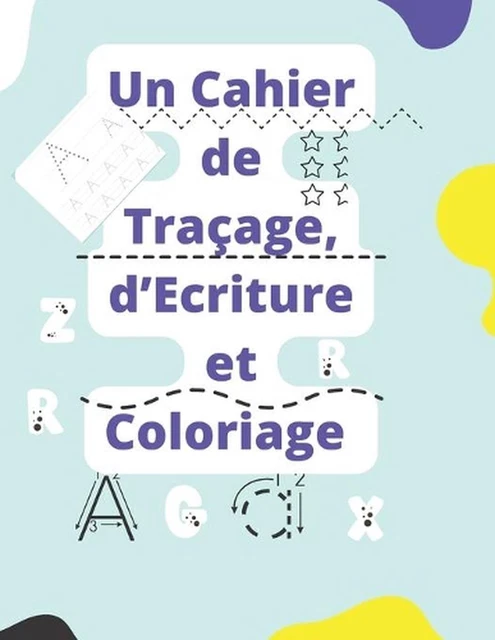 UN CAHIER DE Traage, d'criture et de Coloriage: Apprendre ? Dessiner et