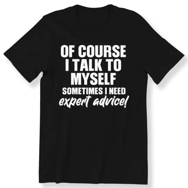 T-shirt uomo Of Course I Talk to Myself Sometimes slogan divertente