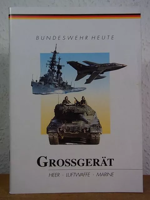 Bundeswehr heute. Großgerät. Heer, Luftwaffe, Marine Der Bundesminister der Vert