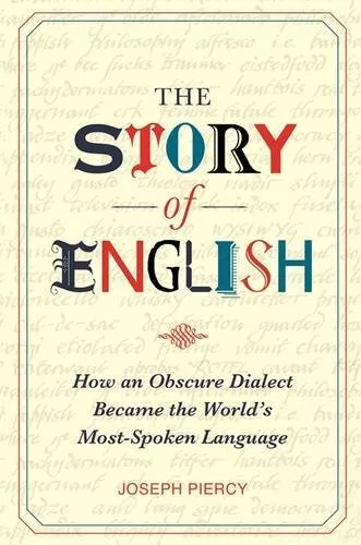 The Story of English: How an Obscure Dialect Became the World's Most-Spoken Lang