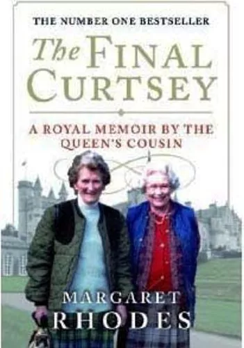 The Final Curtsey A Royal Memoir by the Queen's Cousin By Margaret Rhodes