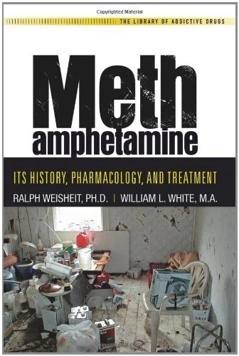 METHAMPHETAMINE: ITS HISTORY, PHARMACOLOGY, AND TREATMENT By Ralph Weisheit