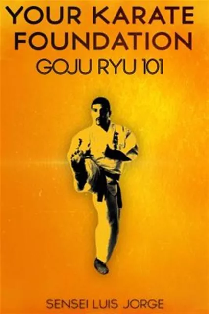 Your Karate Foundation : Goju Ryu, Paperback by Jorge, Luis, Like New Used, F...