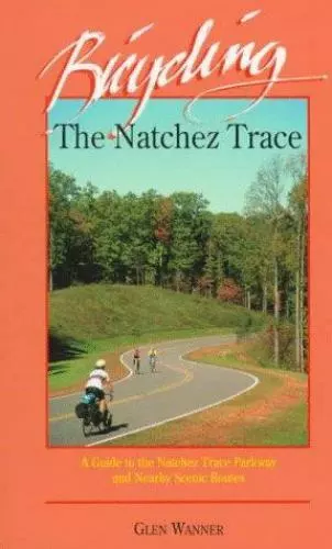 Bicycling the Natchez Trace: A Guide to the Natchez Trace Parkway and Nearby S..