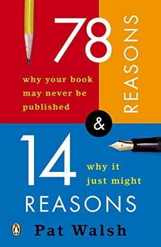 78 REASONS WHY YOUR BOOK MAY NEVER BE PUBLISHED AND 14 By Pat Walsh *BRAND NEW*