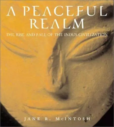 A Peaceful Realm : The Rise And Fall of the Indus Civilization, , McIntosh, Jane