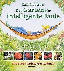 Der Garten für intelligente Faule von Ploberger, Karl | Buch | Zustand sehr gut