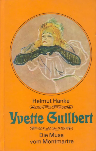 Yvette Guilbert - Die Muse vom Montmartre (Autor: Helmut Hanke)