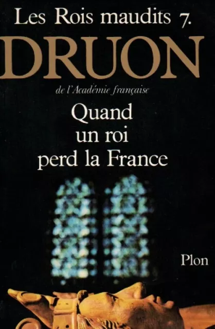 Les Rois maudits / Tome VII // Quand un roi perd la France // Maurice DRUON