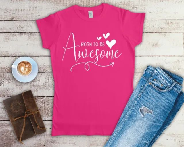 Born To Be Awesome Ladies T Shirt Sizes Small-2XL