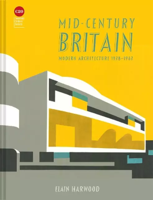 Mid-Century Britain: Modern Architecture 1938-1963 by Elain Harwood Hardcover Bo