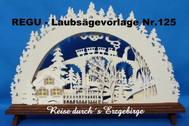 REGU - LAUBSÄGEVORLAGEN für Schwibbogen " Reise durch´s Erzgebirge " Nr.125 - MT