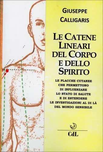 Libro Le Catene Lineari Del Corpo E Dello Spirito - Giuseppe Calligaris
