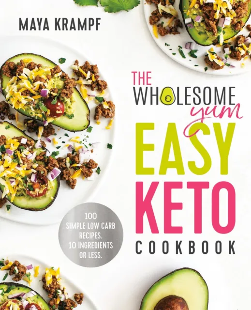 Maya Krampf / The Wholesome Yum Easy Keto Cookbook: 100 Simple Low Carb Reci ...