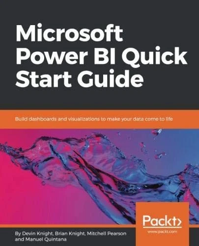 MICROSOFT POWER BI QUICK START GUIDE: BUILD DASHBOARDS AND By Devin ...