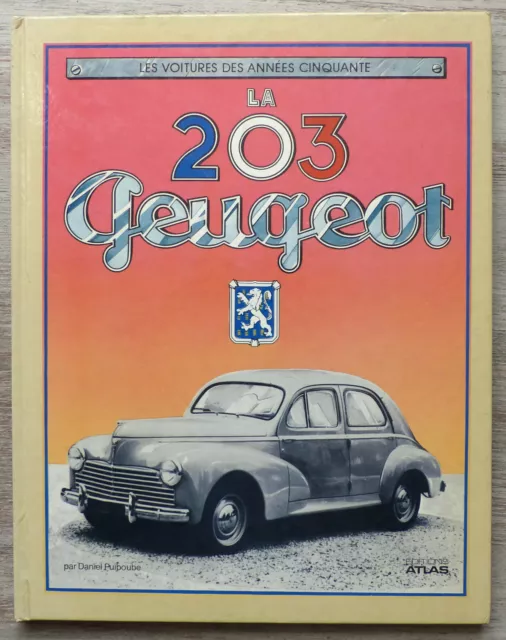 La 203 Peugeot, Voitures des années 50, Daniel Puiboube, Dédicacé - Atlas 1983