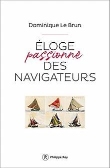 Eloge passionné des navigateurs de Le brun, Dominique | Livre | état bon