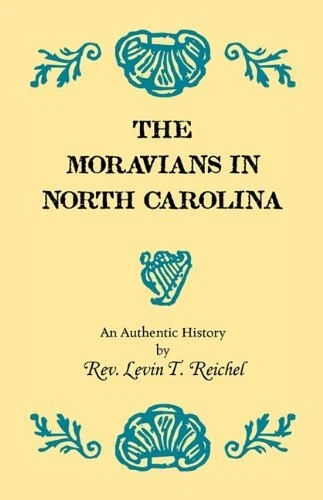 THE MORAVIANS IN NORTH CAROLINA (4860) By Levin T. Reichel **BRAND NEW**