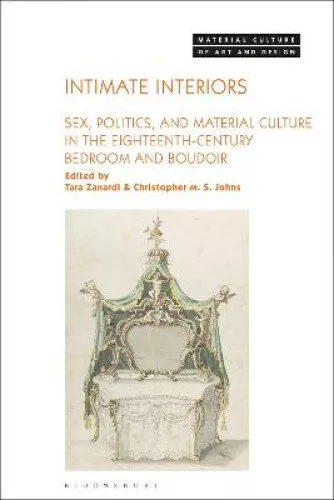 Intimate Interiors: Sex, Politics, and Material Culture in the