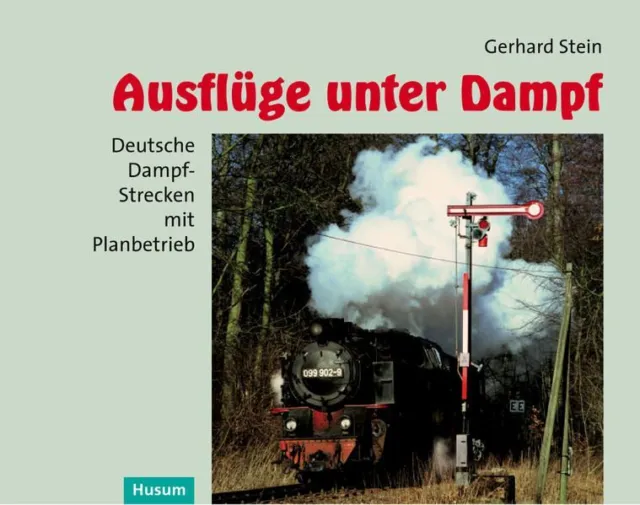 Ausflüge unter Dampf: Deutsche Dampf-Strecken mit Planbetrieb Stein, Gerhard: