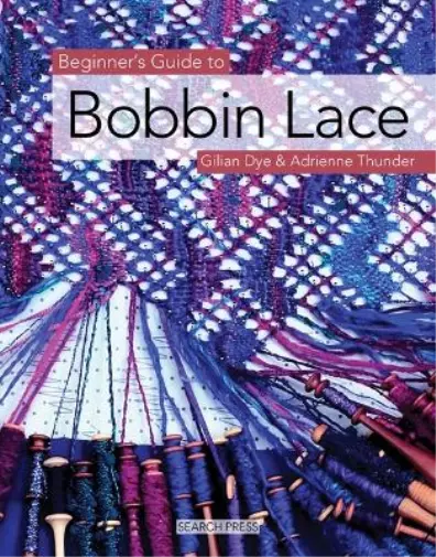 Gilian Dye Adrienne Thunder Beginner's Guide to Bobbin Lace (Poche)