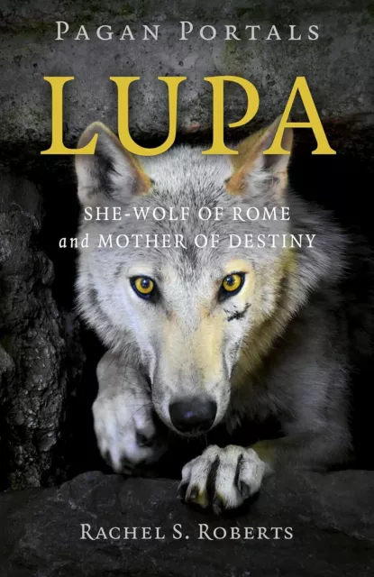 Pagan Portals - Lupa: She-Wolf of Rome and Mother of Destiny